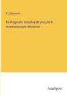 Du diagnostic maladies de yeux par la chromatoscopie retinienne - Book