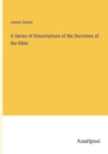 A Series of Dissertations of the Doctrines of the Bible - Book