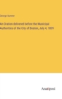 An Oration delivered before the Municipal Authorities of the City of Boston, July 4, 1859 - Book