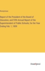 Report of the President of the Board of Education, and Fifth Annual Report of the Superintendent of Public Schools, for the Year Ending Feb. 1, 1859 - Book