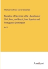 Narrative of Services in the Liberation of Chili, Peru, and Brazil, from Spanish and Portuguese Domination : Vol. I - Book