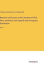 Narrative of Services in the Liberation of Chili, Peru, and Brazil, from Spanish and Portuguese Domination : Vol. I - Book