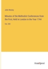 Minutes of the Methodist Conferences from the First, Held in London in the Year 1744 : Vol. XIII - Book