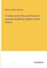 A Treatise on the Theory and Practice of Landscape Gardening, Adapted to North America - Book