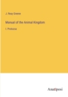 Manual of the Animal Kingdom : I. Protozoa - Book