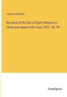 Narrative of the Earl of Elgin's Mission to China and Japan in the Years 1857, '58, '59 - Book