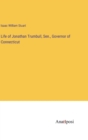 Life of Jonathan Trumbull, Sen., Governor of Connecticut - Book