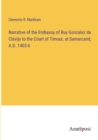 Narrative of the Embassy of Ruy Gonzalez de Clavijo to the Court of Timour, at Samarcand, A.D. 1403-6 - Book