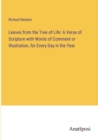 Leaves from the Tree of Life : A Verse of Scripture with Words of Comment or Illustration, for Every Day in the Year - Book