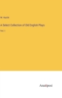 A Select Collection of Old English Plays : Vol. I - Book