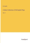 A Select Collection of Old English Plays : Vol. V - Book