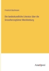 Die landeskundliche Literatur uber die Grossherzogtumer Mecklenburg - Book