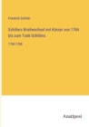 Schillers Briefwechsel mit Koerner von 1784 bis zum Tode Schillers : 1784-1788 - Book