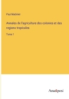 Annales de l'agriculture des colonies et des regions tropicales : Tome 1 - Book