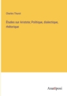 Etudes sur Aristote; Politique, dialectique, rhetorique - Book