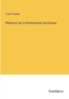 Memoire sur la fermentation alcoolique - Book