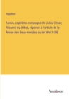 Alesia, septieme campagne de Jules Cesar; Resume du debat, reponse a l'article de la Revue des deux-mondes du ler Mai 1858 - Book