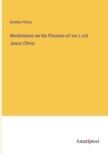 Meditations on the Passion of our Lord Jesus Christ - Book