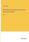 Miscellaneous and Posthumous Works of Henry Thomas Buckle : Vol. 1 - Book