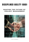Disciplined Agility (DAD) : Shaping the Future of Project Management - eBook