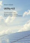 Utility 4.0 : Transformation from Being a Utility to Being a Digital Energy Services Company - eBook