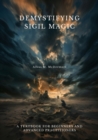 Demystifying Sigil Magic : A Textbook for  Beginners and Advanced Practitioners - eBook