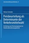 Preisbeurteilung ALS Determinante Der Verkehrsmittelwahl : Ein Beitrag Zum Preismanagement Im Verkehrsdienstleistungsbereich - Book