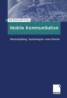 Mobile Kommunikation : Wertschoepfung, Technologien, Neue Dienste - Book