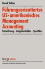 Fuhrungsorientiertes Us-Amerikanisches Management Accounting : Entwicklung -- Aufgabenfelder -- Spezifika - Book