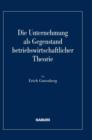 Die Unternehmung ALS Gegenstand Betriebswirtschaftlicher Theorie - Book