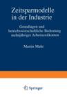 Zeitsparmodelle in Der Industrie : Grundlagen Und Betriebswirtschaftliche Bedeutung Mehrjahriger Arbeitszeitkonten - Book