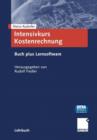 Intensivkurs Kostenrechnung : Mit Buch Plus Lernsoftware Kostenrechnung Schneller Verstehen Und Leichter Umsetzen - Book