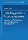 Controllinggestutztes Produktmanagement : Integration Von Produktplanung Und Ergebnisbezogenem Rechnungswesen - Book