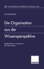 Die Organisation aus der Wissensperspektive : Moglichkeiten und Grenzen der Intervention - Book