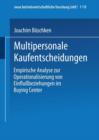 Multipersonale Kaufentscheidungen : Empirische Analyse Zur Operationalisierung Von Einflussbeziehungen Im Buying Center - Book