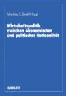 Wirtschaftspolitik Zwischen Okonomischer Und Politischer Rationalitat - Book