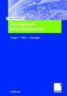 UEbungsbuch Wirtschaftsrecht : Fragen - Falle - Loesungen - Book
