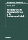 Mikrogeographische Marktsegmentierung in Der Versicherungswirtschaft : Ein Instrument Zur Analyse Und Steuerung - Book