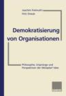 Demokratisierung von Organisationen : Philosophie, Ursprunge und Perspektiven der Metaplan®-Idee Fur Eberhard Schelle - Book