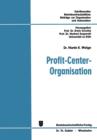Profit-Center-Organisation : Organisatorische Analyse Von Strukturbewertungsproblemen in Funktionalen Und Profit-Center-Orientierten Organisationen - Book
