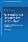 Kundennahe Von Industrieguterunternehmen : Konzeption -- Erfolgsauswirkungen -- Determinanten - Book