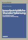 Innerbetriebliche Standortplanung Bei Einfacher Und Mehrfacher Zielsetzung - Book