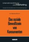 Das Soziale Bewusstsein Von Konsumenten : Erklarungsansatze Und Ergebnisse Einer Empirischen Untersuchung in Der Bundesrepublik Deutschland - Book
