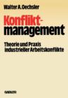 Konfliktmanagement : Theorie Und Praxis Industrieller Arbeitskonflikte - Book