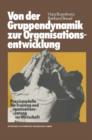 Von Der Gruppendynamik Zur Organisationsentwicklung : Praxismodelle Fur Training Und Organisationsberatung in Der Wirtschaft - Book