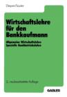 Wirtschaftslehre Fur Den Bankkaufmann : Allgemeine Wirtschaftslehre Spezielle Bankbetriebslehre - Book