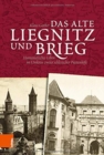 Das alte Liegnitz und Brieg : Humanistisches Leben im Umkreis zweier schlesischer Piastenhoefe - Book