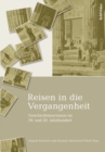 Reisen in die Vergangenheit : Geschichtstourismus im 19. und 20. Jahrhundert - Book