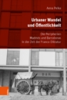 Urbaner Wandel und Offentlichkeit : Die Peripherien Madrids und Barcelonas in der Zeit der Franco-Diktatur - Book