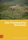 Die Frankische Schweiz : Traditionsreiche touristische Region in einer Karstlandschaft - Book